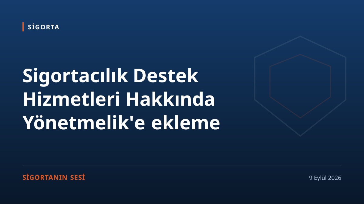 Sigortacılık Destek Hizmetleri Hakkında Yönetmelik'e ekleme